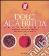 Dolci alla frutta. Proposte classiche e creative per dessert sani e gustosi. Ediz. illustrata libro di Loaldi Paola