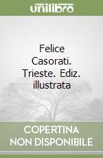 Felice Casorati. Trieste. Ediz. illustrata