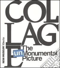 Collage. The unmonumental picture. Ediz. illustrata libro