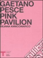 Pink Pavillion. Gaetano Pesce. Catalogo della mostra (Milano, ottobre 2007). Ediz. italiana e inglese libro