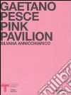 Pink Pavillion. Gaetano Pesce. Catalogo della mostra (Milano, ottobre 2007). Ediz. italiana e inglese libro