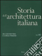 Storia dell'architettura italiana. Da Costantino a Carlo Magno. Ediz. illustrata libro