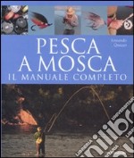 Pesca a mosca. Il manuale completo libro