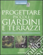 Progettare piccoli giardini e terrazzi libro