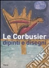 Le Corbusier. Dipinti e disegni. Catalogo della mostra (Alessandria, 1 dicembre 2007-30 marzo 2008). Ediz. illustrata libro