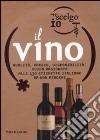 Oggi scelgo io il vino. Qualità, prezzo, disponibilità: guida ragionata alle 430 etichette italiane da non perdere. Ediz. illustrata libro