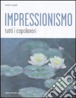 Impressionismo. Tutti i capolavori. Ediz. illustrata libro