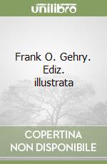 Frank O. Gehry. Ediz. illustrata libro