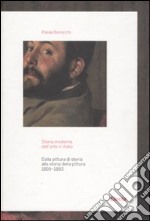 Storia moderna dell'arte in Italia. Dalla pittura di storia alla storia della pittura (1859-1883) libro