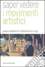 Saper vedere i movimenti artistici. Gruppi e tendenze dall'impressionismo a oggi. Ediz. illustrata libro