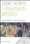Saper vedere i movimenti artistici. Gruppi e tendenze dall'impressionismo a oggi. Ediz. illustrata libro