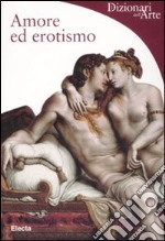 Amore ed erotismo. Ediz. illustrata libro