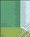 Colori di Roma. Catalogo della mostra (Roma, 5 febbraio-6 marzo 2008). Ediz. illustrata libro