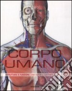 Corpo umano. Struttura e funzioni. Una guida illustrata completa. Ediz. illustrata libro