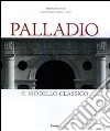 Palladio. Il modello classico. Ediz. illustrata libro