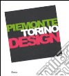 Piemonte Torino Design. Catalogo della mostra (Torino, 20 giugno-21 settembre 2008). Ediz. italiana e inglese libro