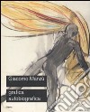 Giacomo Manzù. Grafica autobiografica. Catalogo della mostra (Ardea, 3 aprile-15 luglio 2008). Ediz. illustrata libro