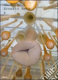 Ernesto Neto. Catalogo della mostra (Roma, 30 maggio 2008-febbraio 2009). Ediz. italiana e inglese libro