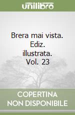 Brera mai vista. Ediz. illustrata. Vol. 23