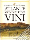 Atlante mondiale dei vini. Ediz. illustrata libro