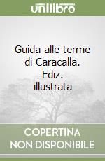 Guida alle terme di Caracalla. Ediz. illustrata libro