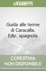 Guida alle terme di Caracalla. Ediz. spagnola libro