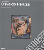 Osvaldo Peruzzi. Catalogo generale. Ediz. illustrata libro