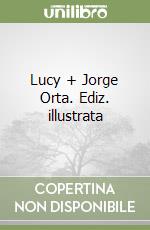 Lucy + Jorge Orta. Ediz. illustrata