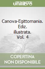 Canova-Egittomania. Ediz. illustrata. Vol. 4 libro