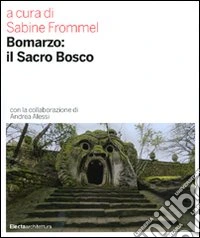 Bomarzo: il sacro bosco. Ediz. illustrata