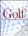 Golf. Tecnica, attrezzatura, protagonisti, campi, tornei. Ediz. illustrata libro