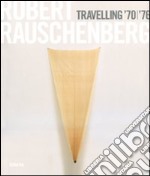 Robert Rauschenberg. Travelling '70-'76. Catalogo della mostra (Napoli, 23 ottobre 2008-19 gennaio 2009). Ediz. italiana