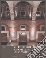 Museo dei Fori Imperiali. Mercati di Traiano. Guida. Ediz. italiana e inglese libro