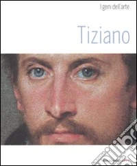 Tiziano. Ediz. illustrata