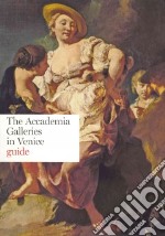 The Accademia Galleries in Venice. Guide. Ediz. illustrata libro