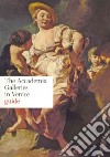 The Accademia Galleries in Venice. Guide. Ediz. illustrata libro