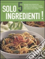 Solo 5 ingredienti. Ediz. illustrata libro