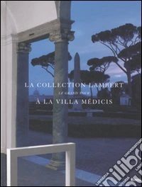 La collection Lambert à la Villa Médicis. Le Grand Tour. Catalogo della mostra (Roma, 7 maggio-14 luglio 2008). Ediz. italiana e francese libro