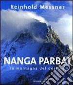 Nanga Parbat. La montagna del destino. Ediz. illustrata libro