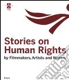 Stories on human rights. By filmakers, artists and writers. Ediz. illustrata libro