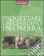 Progettare un giardino in ombra libro