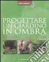 Progettare un giardino in ombra libro di Mikolajski Andrew