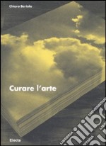 Curare l'arte. Ediz. illustrata