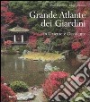 Grande atlante dei giardini in Oriente e Occidente. Ediz. illustrata libro