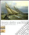 Storia dello yachting. Dalle origini all'Ottocento. Ediz. illustrata libro