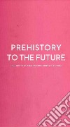 Prehistory to the future. Highlights from the Bischofberger collection-Dalla preistoria al futuro. Capolavori dalla collezione Bischofberger. Ediz. bilingue libro