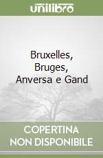 Bruxelles, Bruges, Anversa e Gand libro