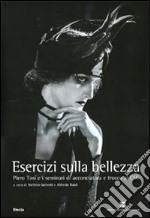 Esercizi sulla bellezza. Piero Tosi e i seminari di acconciatura e trucco al CSC. Ediz. illustrata libro