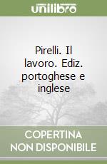 Pirelli. Il lavoro. Ediz. portoghese e inglese libro