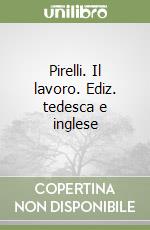 Pirelli. Il lavoro. Ediz. tedesca e inglese libro